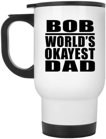 מעצב את האבא הכי בסדר העולמי של בוב, ספל נסיעות לבן 14oz כוס מבודד מפלדת אל חלד, מתנות ליום הולדת יום